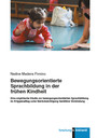 Bewegungsorientierte Sprachbildung in der frühen Kindheit - Eine empirische Studie zur bewegungsorientierten Sprachbildung im Krippenalltag unter Berücksichtigung familiärer Einbindung