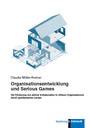 Organisationsentwicklung und Serious Games - Die Förderung von aktiver Kollaboration in offenen Organisationen durch spielbasiertes Lernen