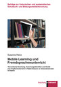Mobile Learning und Fremdsprachenunterricht - Theoretische Verortung, Forschungsüberblick und Studie zum Englischunterricht in Tablet-Klassen an Sekundarschulen in Bayern