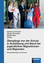 Übergänge von der Schule in Ausbildung und Beruf bei jugendlichen Migrantinnen und Migranten - Herausforderung und Chancen