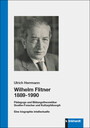 Wilhelm Flitner 1889-1990 - Pädagoge und Bildungstheoretiker Goethe-Forscher und Kulturphilosoph. Eine biographie intellectuelle