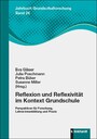 Reflexion und Reflexivität im Kontext Grundschule - Perspektiven für Forschung, Lehrer:innenbildung und Praxis
