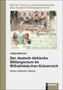 Der deutsch-türkische Bildungsraum im Wilhelminischen Kaiserreich - Akteure, Netzwerke, Diskurse