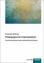Pädagogische Improvisation - Theoretische Konzeption und empirische Rekonstruktionen