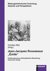 Jean-Jacques Rousseaus „Émile“ - Erziehungsroman, philosophische Abhandlung, historische Quelle