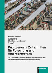 Publizieren in Zeitschriften für Forschung und Unterrichtspraxis - Ein Element der Wissenschaftskommunikation in den Fachdidaktiken und Bildungswissenschaften