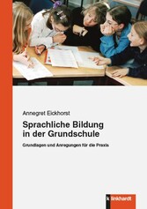 Sprachliche Bildung in der Grundschule - Grundlagen und Anregungen für die Praxis
