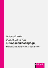 Geschichte der Grundschulpädagogik - Entwicklungen in Westdeutschland und in der DDR