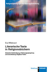 Literarische Texte in Religionsbüchern - Zwischen Verkündigung, Erfahrungsspiegelung und Erschließung religiöser Tiefen
