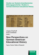 New Perspectives on German-American Educational History - Topics, Trends, Fields of Research
