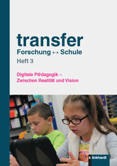 transfer Forschung <-> Schule - Heft 3 Digitale P@dagogik – Zwischen Realität und Vision