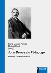 John Dewey als Pädagoge - Erziehung – Schule – Unterricht