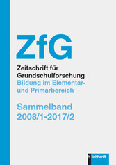 ZfG Zeitschrift für Grundschulforschung. Bildung im Elementar und Primarbereich - Sammelband 2008/1-2017/2