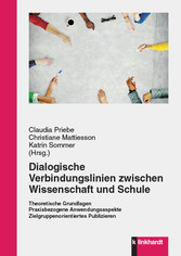 Dialogische Verbindungslinien zwischen Wissenschaft und Schule - Theoretische Grundlagen Praxisbezogene Anwendungsaspekte Zielgruppenorientiertes Publizieren