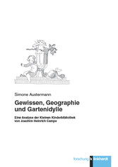 Gewissen, Geographie und Gartenidylle - Eine Analyse der Kleinen Kinderbibliothek von Joachim Heinrich Campe