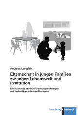 Elternschaft in jungen Familien zwischen Lebenswelt und Institution - Eine qualitative Studie zu Erziehungserfahrungen und familienbiographischen Prozessen