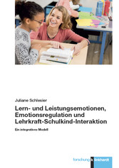 Lern- und Leistungsemotionen, Emotionsregulation und Lehrkraft-Schulkind-Interaktion - Ein integratives Modell