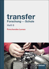 transfer Forschung ↔ Schule Heft 6 - Forschendes Lernen