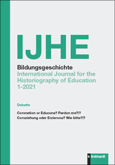 IJHE Bildungsgeschichte - International Journal for the Historiography of Education - 11. Jahrgang (2021) Heft 1
