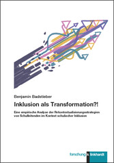 Inklusion als Transformation?! - Eine empirische Analyse der Rekontextualisierungsstrategien von Schulleitenden im Kontext schulischer Inklusion