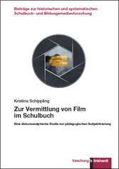 Zur Vermittlung von Film im Schulbuch - Eine diskursanalytische Studie zur pädagogischen Subjektivierung