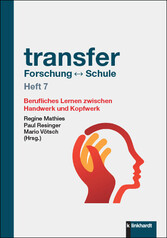 transfer Forschung - Schule Heft 7 - Berufliches Lernen zwischen Handwerk und Kopfwerk
