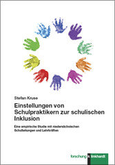 Einstellungen von Schulpraktikern zur schulischen Inklusion - Eine empirische Studie mit niedersächsischen Schulleitungen und Lehrkräften