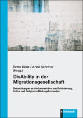 DisAbility in der Migrationsgesellschaft - Betrachtungen an der Intersektion von Behinderung, Kultur und Religion in Bildungskontexten