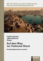 Auf dem Weg ins Türkische Reich - Ein bildungshistorisches Lesebuch