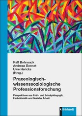 Praxeologisch-wissenssoziologische Professionsforschung - Perspektiven aus Früh- und Schulpädagogik, Fachdidaktik und Sozialer Arbeit