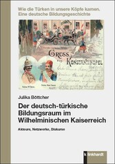 Der deutsch-türkische Bildungsraum im Wilhelminischen Kaiserreich - Akteure, Netzwerke, Diskurse