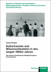 Kulturtransfer und Wissenszirkulation in den langen 1960er Jahren - Das deutsch-amerikanische Fulbright-Programm für Lehrer:innen