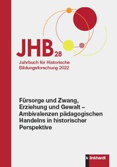 Jahrbuch für Historische Bildungsforschung Band 28 - Schwerpunkt: Fürsorge und Zwang, Erziehung und Gewalt - Ambivalenzen pädagogischen Handelns in historischer Perspektive
