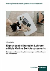 Eignungsabklärung im Lehramt mittels Online Self-Assessments - Strategien von Hochschulen, Wahrnehmungen und Einstellungen von Studierenden